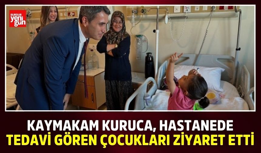 Kaymakam Kuruca, hastanede tedavi gören çocukları ziyaret etti