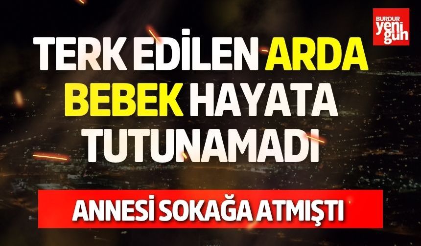 Terk Edilen Arda Bebek Hayata Tutunamadı