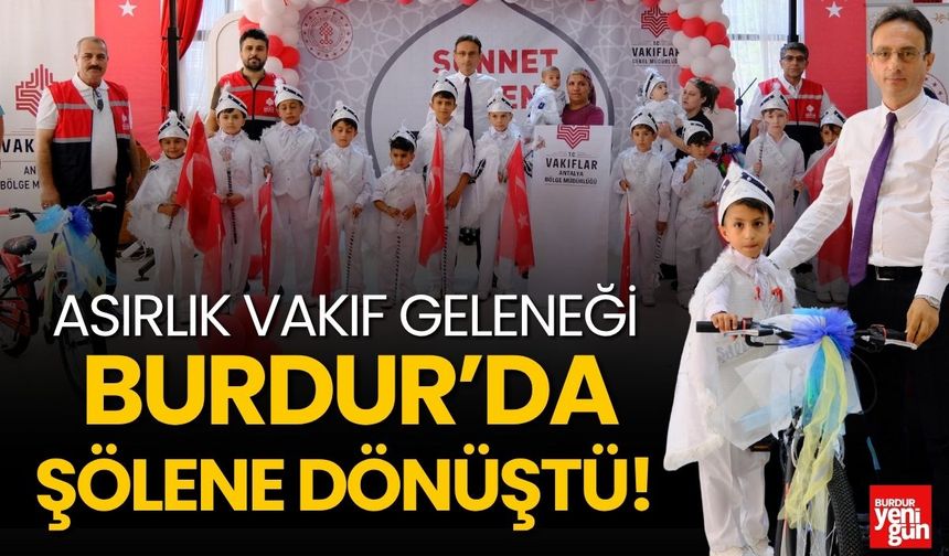 Asırlık Vakıf Geleneği Burdur’da Şölene Dönüştü!