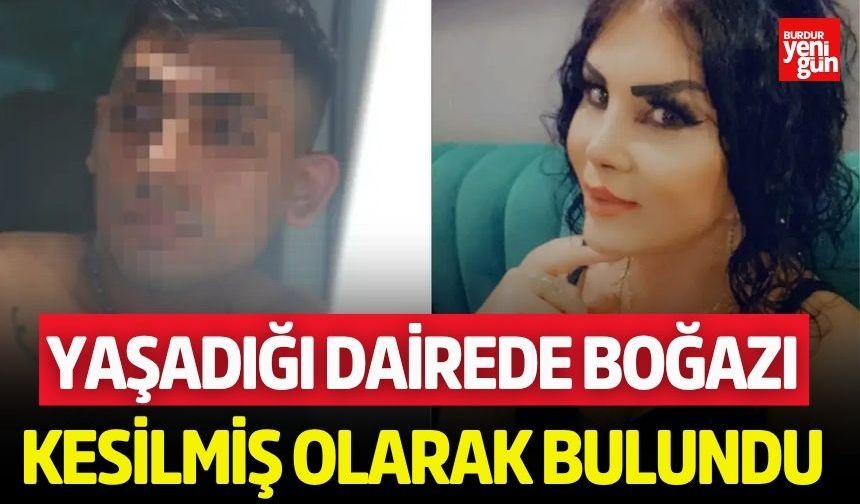 Yaşadığı dairede boğazı kesilmiş olarak bulundu