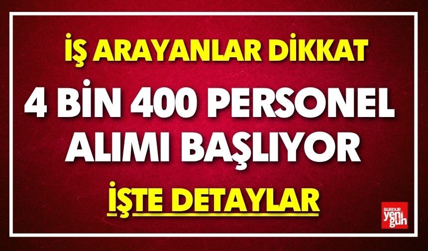 4 Bin 400 Personel Alımı Başlıyor