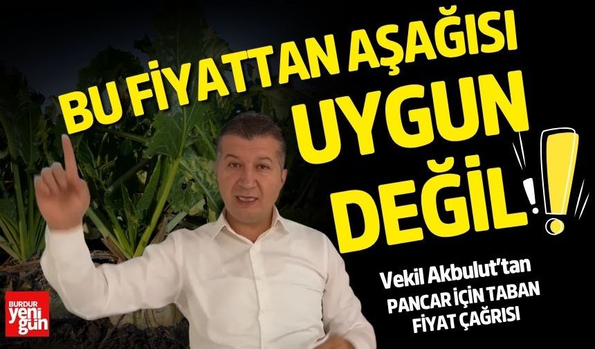 Vekil Akbulut’tan Pancar İçin Taban Fiyat Çağrısı