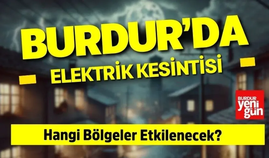 Burdur’da 11 Haziran'da Elektrik Kesintisi! İşte Saat Saat Etkilenecek Bölgeler