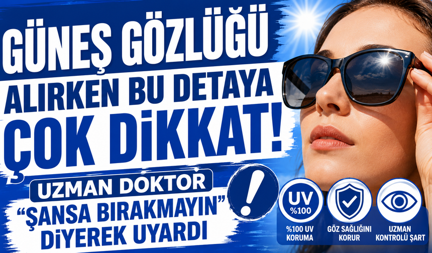 Güneş gözlüğü alırken bu detaya çok dikkat! Uzman doktor "şansa bırakmayın" diyerek uyardı