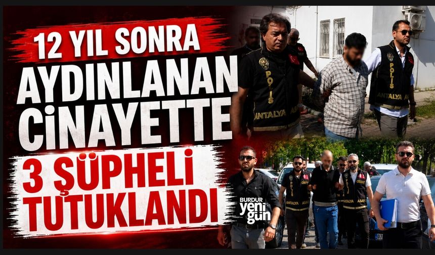 12 yıl sonra aydınlanan cinayette 3 şüpheli tutuklandı