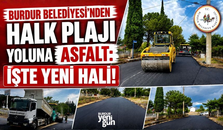 BURDUR BELEDİYESİNDEN HALK PLAJI YOLUNA ASFALT