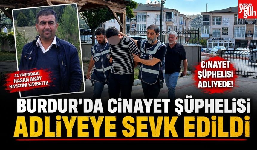 Burdur'da Cinayet Şüphelisi Adliyeye Sevk Edildi