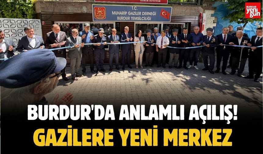 Burdur'da Anlamlı Açılış! Gazilere Yeni Merkez