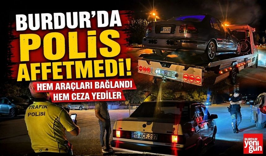 Burdur'da Polis Affetmedi! Hem Araçları Bağlandı Hem Ceza Yediler