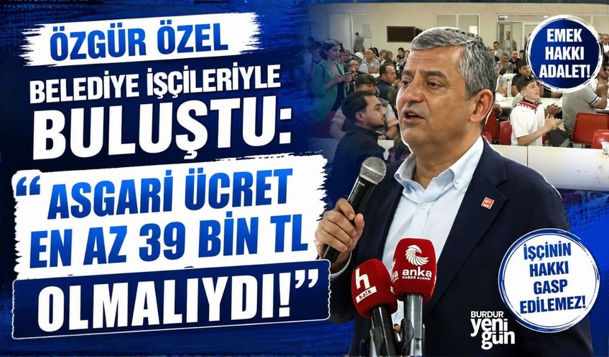 Özgür Özel: "Asgari Ücret En Az 39 Bin TL Olmalıydı!"