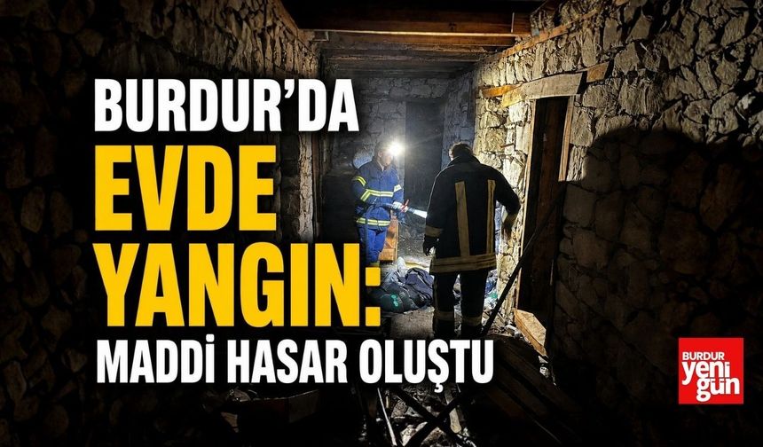 Burdur’da Evde Yangın: Maddi Hasar Oluştu