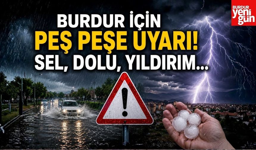 Burdur İçin Peş Peşe Uyarı! Sel, Dolu, Yıldırım…