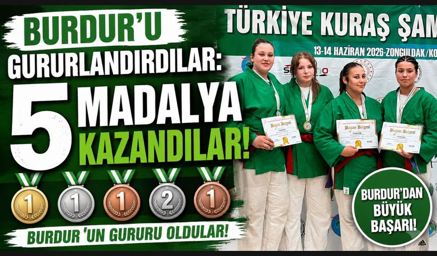 Burdur'u Gururlandırdılar: 5 Madalya Kazandılar!