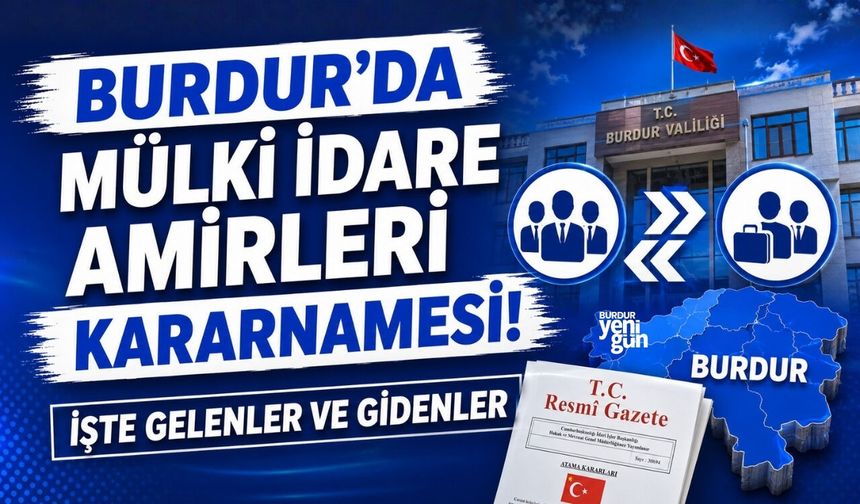 BURDUR'DA MÜLKİ İDARE AMİRLERİ KARARNAMESİ! İŞTE GELENLER VE GİDENLER