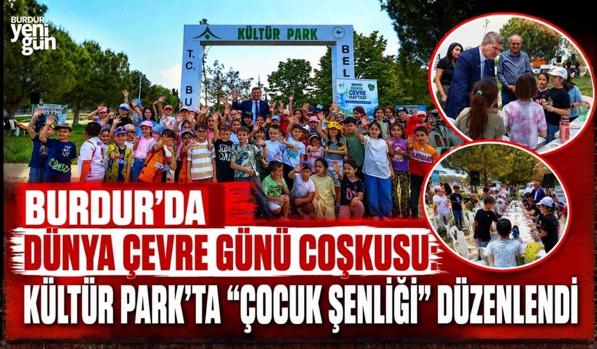 BURDUR'DA DÜNYA ÇEVRE GÜNÜ COŞKUSU: KÜLTÜR PARK'TA "ÇOCUK ŞENLİĞİ" DÜZENLENDİ