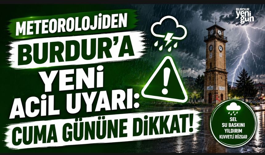 METEOROLOJİDEN BURDUR'A YENİ ACİL UYARI: CUMA GÜNÜNE DİKKAT!