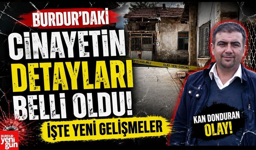 Burdur'daki Cinayetin Detayları Belli Oldu! İşte Yeni Gelişmeler