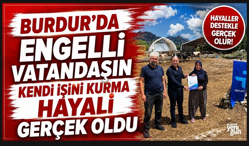 BURDUR'DA ENGELLİ VATANDAŞIN KENDİ İŞİNİ KURMA HAYALİ GERÇEK OLDU