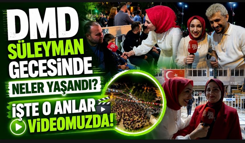DMD SÜLEYMAN GECESİNDE NELER YAŞANDI?