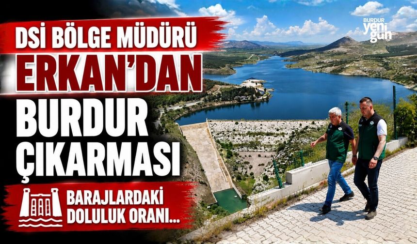 DSİ BÖLGE MÜDÜRÜ ERKAN'DAN BURDUR ÇIKARMASI