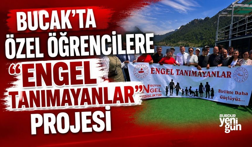 BUCAK'TA ÖZEL ÖĞRENCİLERE "ENGEL TANIMAYANLAR" PROJESİ
