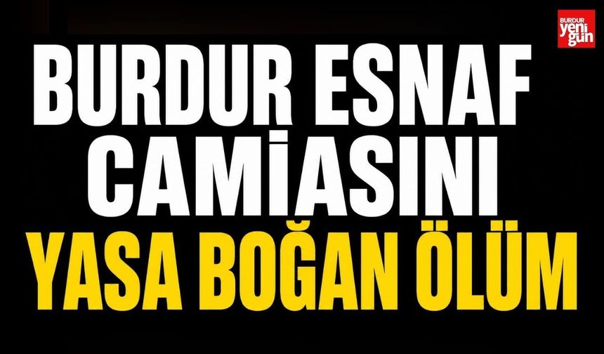 Burdur Esnaf Camiasını Yasa Boğan Ölüm