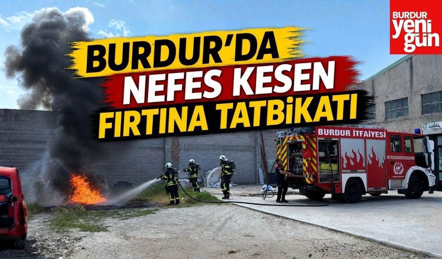 Burdur’da Nefes Kesen Fırtına Tatbikatı