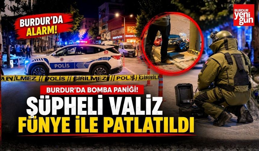 Burdur'da Bomba Paniği! Şüpheli Valiz Fünye İle Patlatıldı