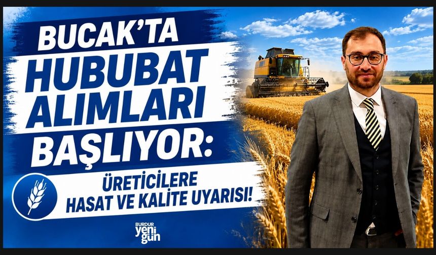 BUCAK'TA HUBUBAT ALIMLARI BAŞLIYOR: ÜRETİCİLERE HASAT VE KALİTE UYARISI!