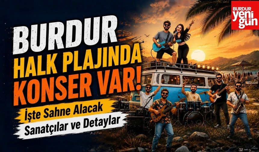Burdur Halk Plajında Konser Var! İşte Sahne Alacak Sanatçılar ve Detaylar