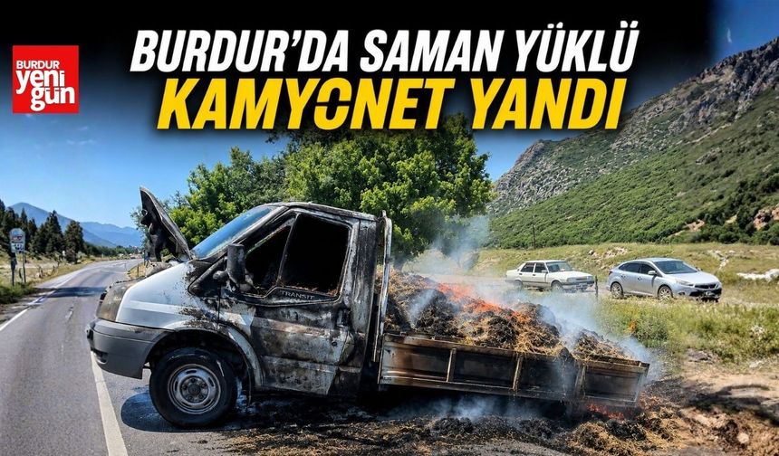 Burdur’da Saman Yüklü Kamyonet Yandı