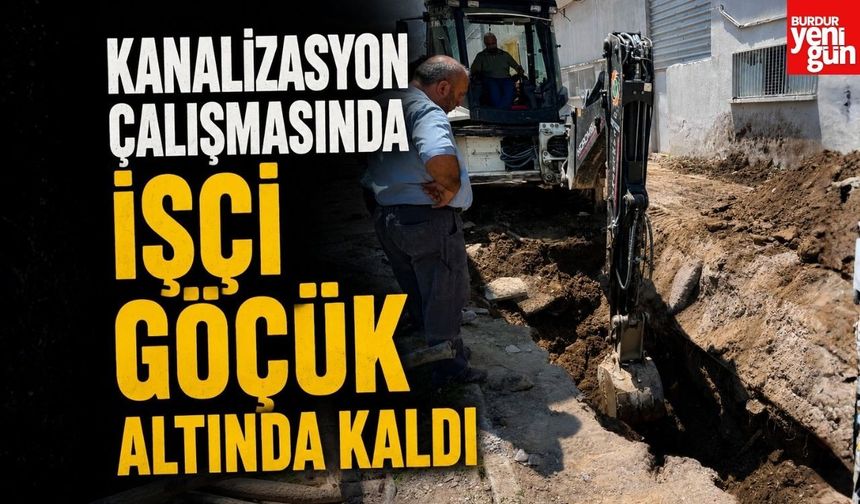 Kanalizasyon Çalışmasında İşçi Göçük Altında Kaldı