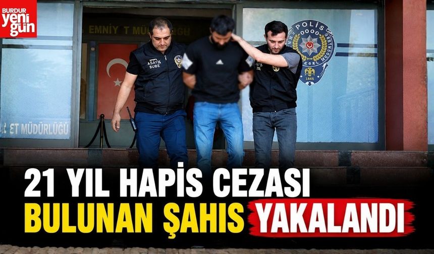21 Yıl Hapis Cezası Bulunan Şahıs Yakalandı