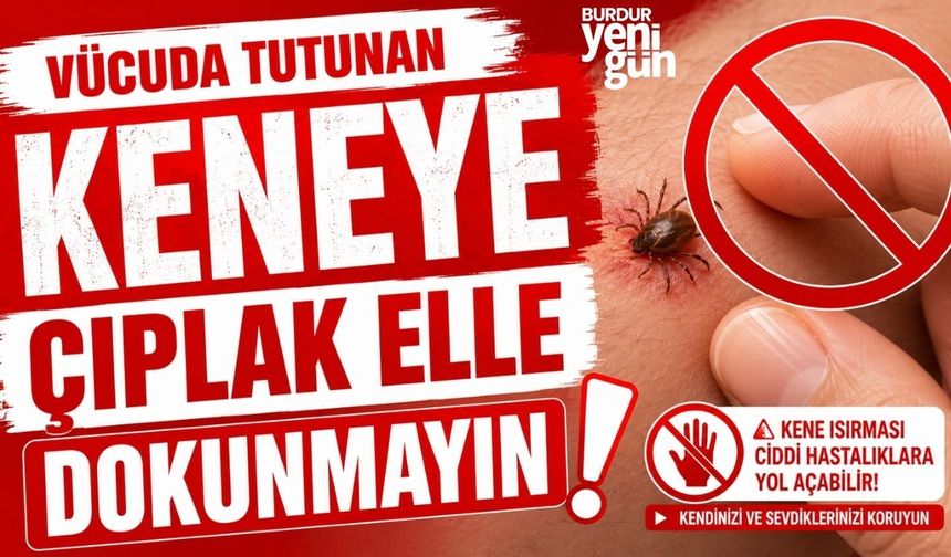Vücuda tutunan keneye "çıplak elle dokunmayın" uyarısı
