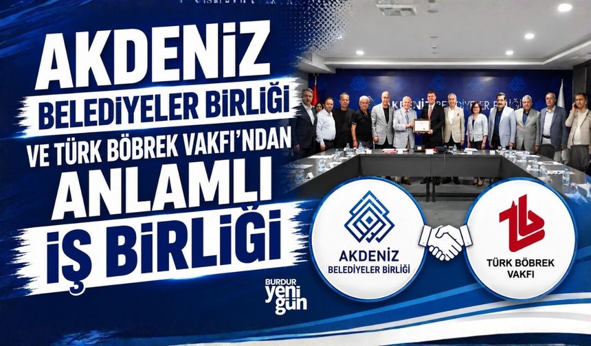 Akdeniz Belediyeler Birliği ve Türk Böbrek Vakfı'ndan anlamlı iş birliği