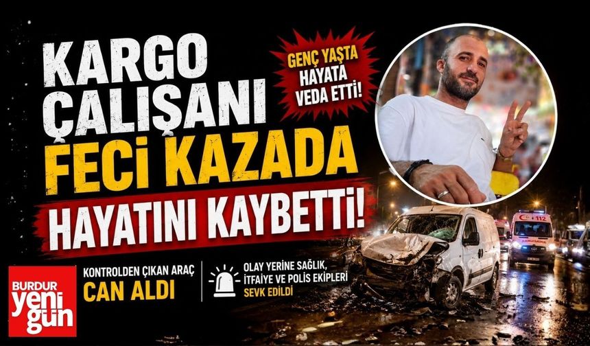 Kargo Çalışanı Feci Kazada Hayatını Kaybetti
