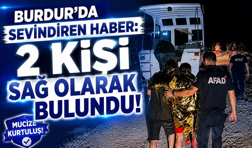 Burdur'da Sevindiren Haber: 2 Kişi Sağ Olarak Bulundu!