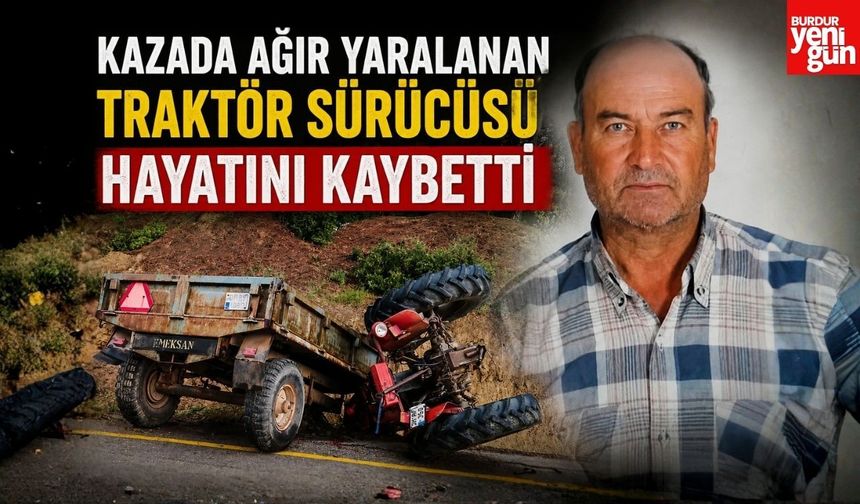 Kazada Ağır Yaralanan Traktör Sürücüsü Hayatını Kaybetti