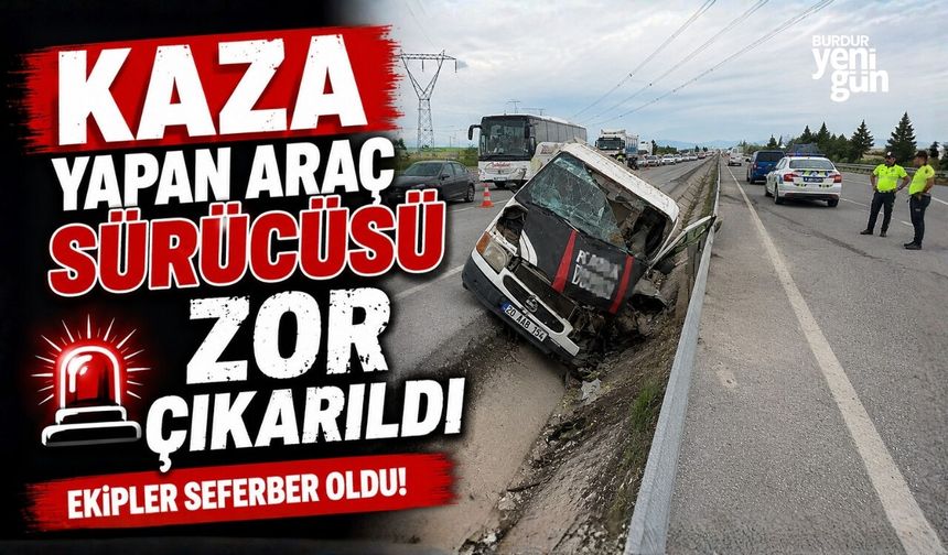 KAZA YAPAN ARAÇ SÜRÜCÜSÜ ZOR ÇIKARILDI