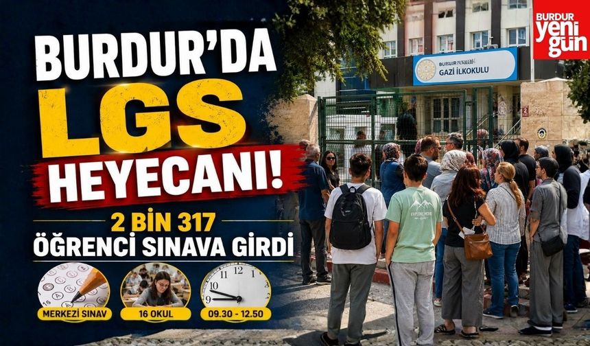 Burdur’da LGS Heyecanı! 2 Bin 317 Öğrenci Sınava Girdi