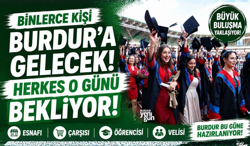 BURDUR BUGÜNÜ BEKLİYOR! BİNLERCE KİŞİ BURDUR'A GELECEK!