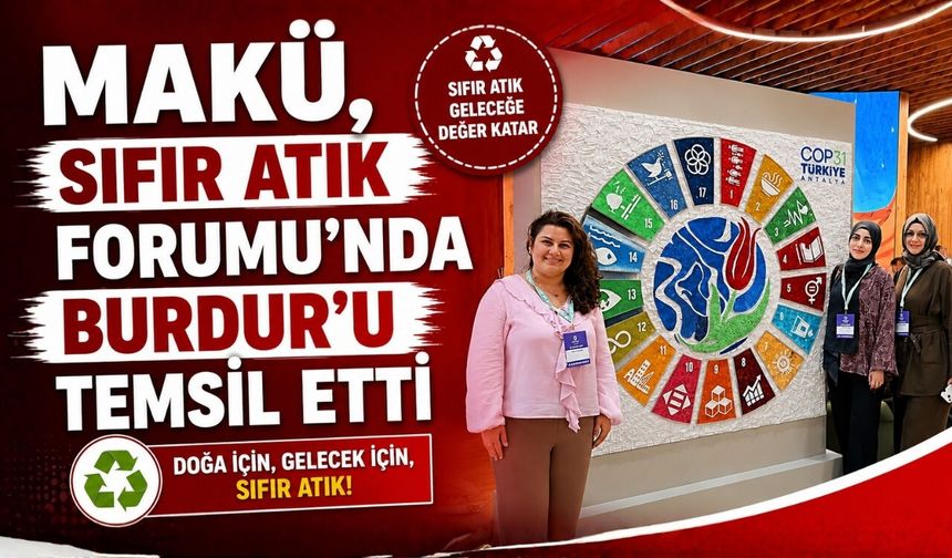 MAKÜ, SIFIR ATIK FORUMU’NDA BURDUR'U TEMSİL ETTİ