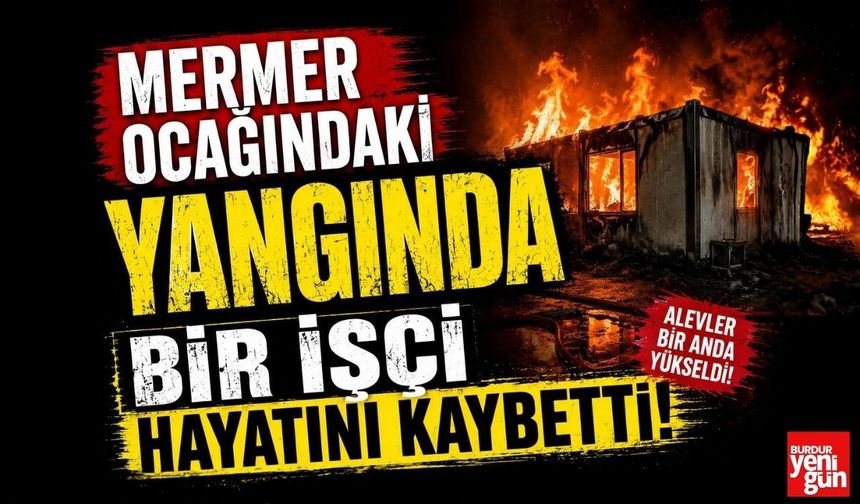 Mermer Ocağındaki Yangında Bir İşçi Hayatını Kaybetti