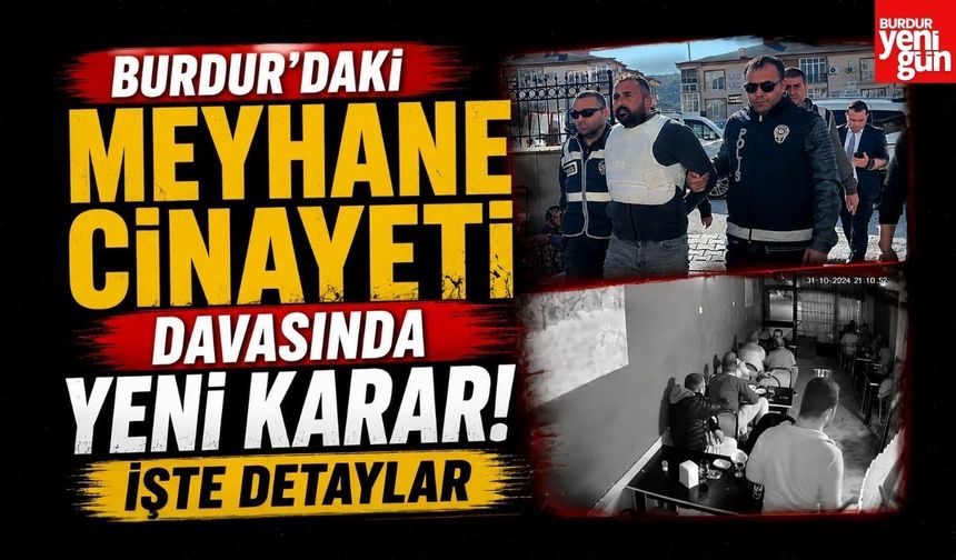 Burdur'daki Meyhane Cinayeti Davasında Yeni Karar! İşte Detaylar