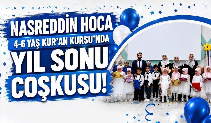 Nasreddin Hoca 4-6 Yaş Kur'an Kursu’nda Yıl Sonu Coşkusu