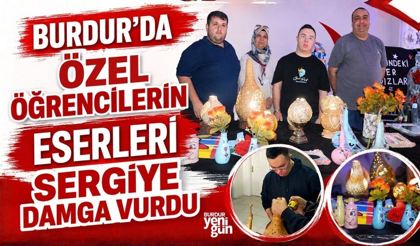 BURDUR'DA ÖZEL ÖĞRENCİLERİN ESERLERİ SERGİYE DAMGA VURDU