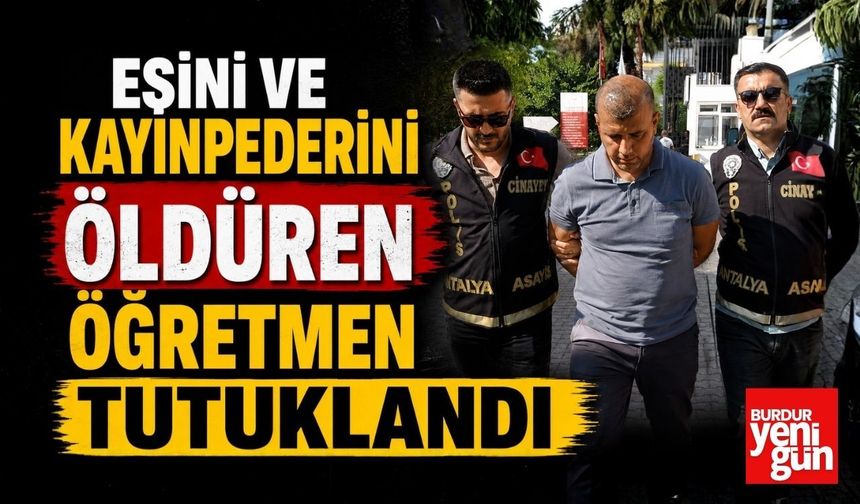 Eşini ve Kayınpederini Öldüren Öğretmen Tutuklandı