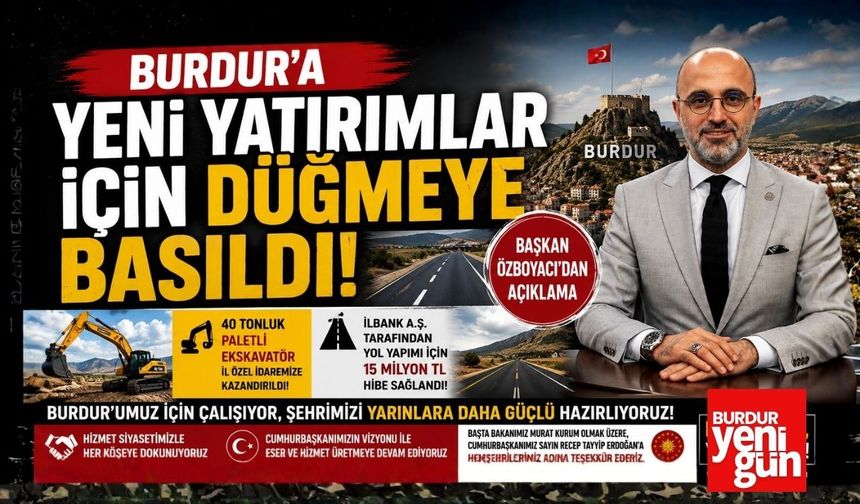 Burdur’a Yeni Yatırımlar İçin Düğmeye Basıldı!
