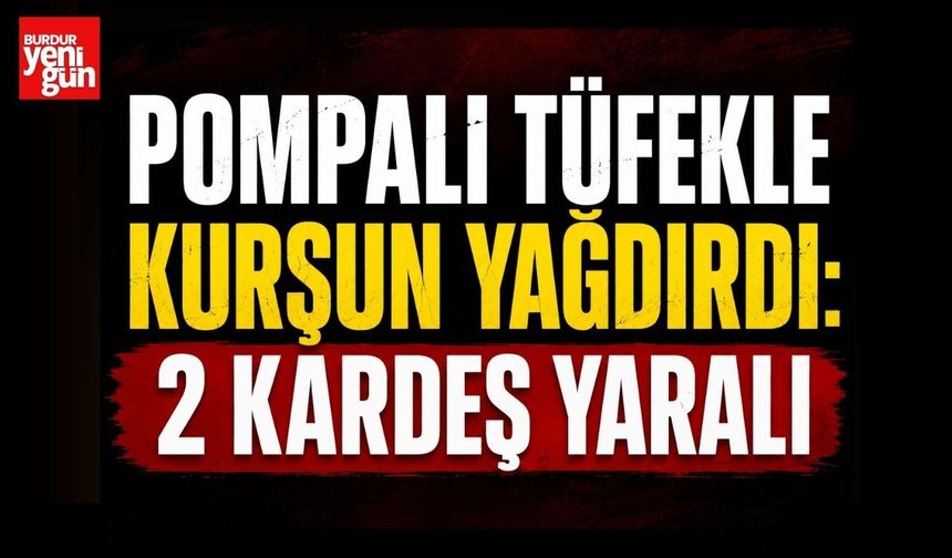 Pompalı Tüfekle Kurşun Yağdırdı: 2 Kardeş Yaralı