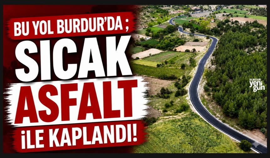 BURDUR'DA 4 KM SICAK ASFALT ÇALIŞMASI TAMAMLANDI